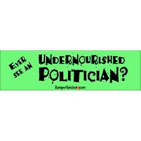 Ever seen an Undernourished Politician? - funny bumper stickers (Medium 10x2.8 in.)