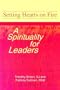 Setting Hearts on Fire: A Spirituality for Leaders