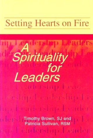 Setting Hearts on Fire: A Spirituality for Leaders