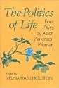 The Politics of Life (Asian American History & Cultu)