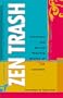 Zen Trash: The Irreverent and Sacred Teaching Stories of Lee Lozowick