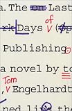The Last Days of Publishing: A Novel