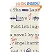 The Last Days of Publishing: A Novel