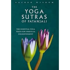 The Yoga Sutras of Patanjali: The Essential Yoga Texts for Spiritual Enlightenment (Sacred Wisdom)