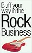The Bluffer's Guide to the Rock Business (Bluffer's Guides)