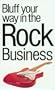The Bluffer's Guide to the Rock Business: Bluff Your Way in the Rock Business (Bluffer's Guides - Oval Books)