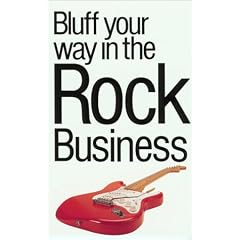 The Bluffer's Guide to the Rock Business (Bluffer's Guides)
