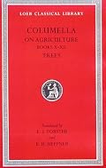 Columella: On Agriculture, Volume III, Books 10-12. On Trees (Loeb Classical Library No. 408)