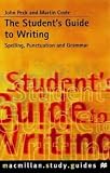 The Student`s Guide to Writing: Grammar, Punctuation and Spelling (Macmillan study guides)