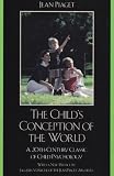 The Childs Conception of the World: A 20th-Century Classic of Child Psychology