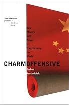 Charm Offensive: How China's Soft Power Is Transforming the World (New Republic Book)