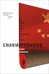 Charm Offensive: How China's Soft Power Is Transforming the World (A New Republic Book)