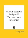 Military Masonic Lodges Of The American Revolution