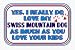 Yes, I really do love my SWISS MOUNTAIN DOG as much as you love your kids 11 oz. White Mug