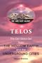 Telos : The Call Goes Out from the Hollow Earth and the Underground Cities
