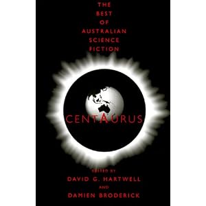 Centaurus: The Best of Australian SF by David G. Hartwell and Damien Broderick