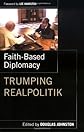 Faith-Based Diplomacy: Trumping Realpolitik