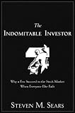 The Indomitable Investor: Why a Few Succeed in the Stock Market When Everyone Else Fails