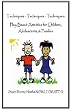 Techniques-Techniques-Techniques: Play-Based Activities for Children, Adolescents & Families
