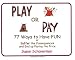 Play or Pay: 77 Ways to Have FUN or Suffer the Consequences and End up Paying the Price