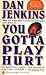 YOU GOTTA PLAY HURT