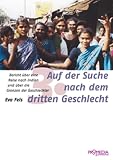 Auf der Suche nach dem dritten Geschlecht: Bericht �ber eine Reise nach Indien und �ber die Grenzen der Geschlechter - Eva Fels