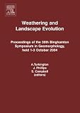 Weathering And Landscape Evolution: Proceedings of the 35th Binghamton Symposium in Geomorphology, Held 1-3 October, 2004