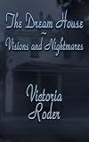 The Dream House - Visions and Nightmares