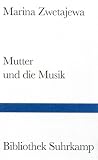 Mutter und die Musik: Autobiographische Prosa (Bibliothek Suhrkamp) - Marina Zwetajewa
