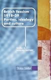British Fascism, 1918-1939: Parties, Ideology and Culture (Manchester Studies in Modern History)