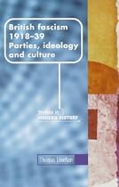 British Fascism, 1918-1939: Parties, Ideology and Culture (Manchester Studies in Modern History)