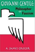 Giovanni Gentile: Philosopher of Facism