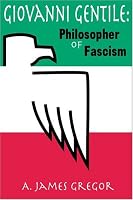 Giovanni Gentile: Philosopher of Facism