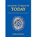 Masonic Etiquette Today: A Modern Guide to Masonic Protocol and Practice