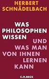 Was Philosophen wissen: und was man von ihnen lernen kann Was Philosophen wissen: und was man von ihnen lernen kann