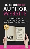 Sell more books using your AUTHOR WEBSITE:: The Easiest Way to Brand, Build, Market, and Manage Your Authorship
