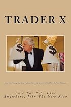 About Forex Trading: Stop Being The Loser Dirty Little Secrets And Weird Tricks To Forex Millionaire: Lose The 9-5, Live Anywhere, Join The New Rich