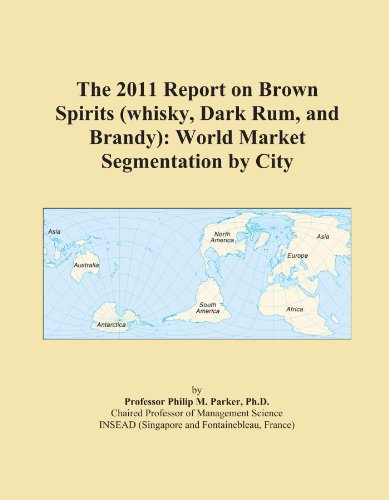 The 2009 Report on Brown Spirits (whisky, Dark Rum, and Brandy): World Market Segmentation City