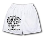 White Boxer Short with Always remember, three out of four people make up 75 percent of the population.