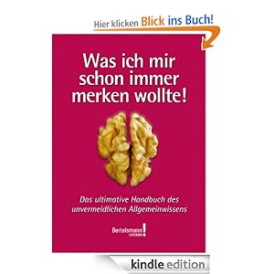 Was ich mir schon immer merken wollte: Das ultimative Handbuch des unvermeidlichen Allgemeinwissens