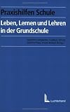 Leben, Lernen und Lehren in der Grundschule - Joachim Lompscher, Gudrun Schulz, Gerhild Ries