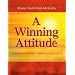 A Winning Attitude: To Change Your Life - Change Your Attitude