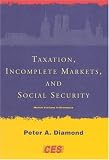 Taxation, Incomplete Markets, And Social Security: The 2000 Munich Lectures