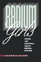 Radium Girls: Women and Industrial Health Reform, 1910-1935