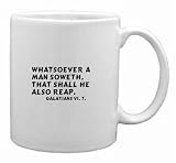 Whatsoever a man soweth, that shall he also reap. Galatians vi. 7. Mug