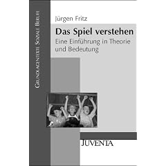 Das Spiel verstehen: Eine Einf�hrung in Theorie und Bedeutung (Grundlagentexte Soziale Berufe)