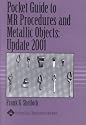 Pocket Guide to MR Procedures and Metallic Objects: Update 2001
