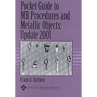 Pocket Guide to MR Procedures and Metallic Objects: Update 2001 by Frank G Shellock
