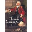 Thomas Coram, Gent.: 1668-1751 ~ Gillian Wagner