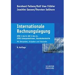 Internationale Rechnungslegung: IFRS 1 bis 8, IAS 1 bis 41, IFRIC-Interpretationen, Standardentw�rfe. Mit Beispielen, Aufgaben und Fallstudie